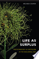 Life as surplus : biotechnology and capitalism in the neoliberal era /