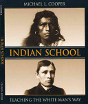Indian school : teaching the white man's way /