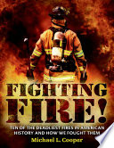 Fighting fire! : ten of the deadliest fires in American history and how we fought them /