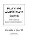 Playing America's game : the story of Negro League Baseball /