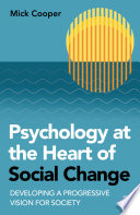 Psychology at the heart of social change developing a progressive vision for society /