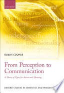 From perception to communication : a theory of types for action and meaning /