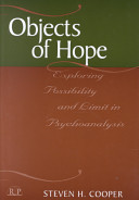 Objects of hope : exploring possibility and limit in psychoanalysis /