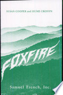 Foxfire / by Susan Cooper and Hume Cronyn ; song lyrics by Susan Cooper, Hume Cronyn, and Jonathon Holtzman.