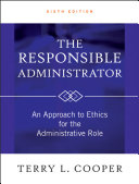 The responsible administrator : an approach to ethics for the administrative role /