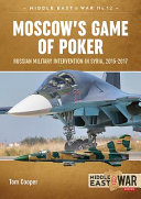 Moscow's game of poker : Russian military intervention in Syria, 2015-2017 /