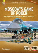 Moscow's game of poker : Russian military intervention in Syria, 2015-2017 /
