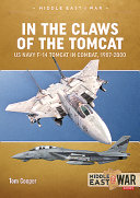 In the claws of the Tomcat : US Navy F-14 Tomcat in air combat against Iran and Iraq, 1987-2000 /