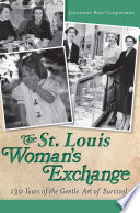 The St. Louis Woman's Exchange : 130 years of the gentle art of survival /