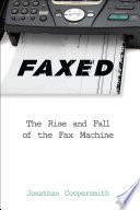 Faxed : the rise and fall of the fax machine /