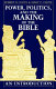 Power, politics, and the making of the Bible : an introduction /