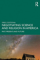 Negotiating science and religion in America : past, present, and future /