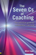 The seven Cs of coaching : the definitive guide to collaborative coaching /