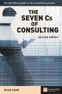 The seven Cs of consulting : the definitive guide to the consulting process /