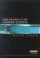 The seven Cs of consulting : your complete blueprint for any consultancy assignment /