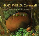 Holy wells, Cornwall : a photographic journey /