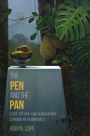 The pen and the pan : food, fiction and homegrown Caribbean feminism(s) /