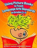 Using picture books to teach language arts standards in grades 3-5 /