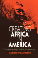 Creating Africa in America : translocal identity in an emerging world city /