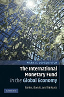 The International Monetary Fund in the global economy : banks, bonds, and bailouts /