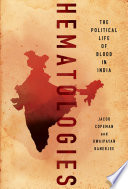 Hematologies : the political life of blood in India /