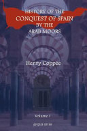 History of the conquest of Spain by the Arab-Moors : with a sketch of the civilization which they achieved, and imparted to Europe /