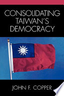 Consolidating Taiwan's democracy /