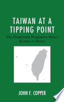 Taiwan at a tipping point : the Democratic Progressive Party's return to power /
