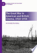 The Great War in American and British Cinema, 1918-1938 : Art Amidst the Ashes /