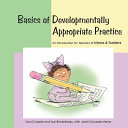 Basics of developmentally appropriate practice : an introduction for teachers of infants & toddlers /