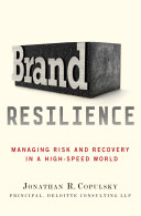 Brand resilience : managing risk and recovery in a high-speed world /
