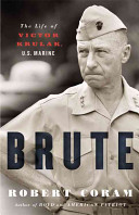 Brute : the life of Victor Krulak, U.S. Marine /