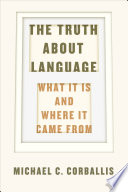 The truth about language : what it is and where it came from /