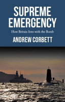 Supreme emergency : how Britain lives with the bomb /