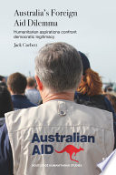 Australia's foreign aid dilemma : humanitarian aspirations confront democratic legitimacy /