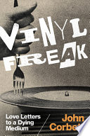 Vinyl freak : love letters to a dying medium /