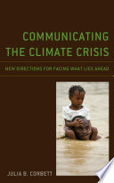 Communicating the climate crisis : new directions for facing what lies ahead /