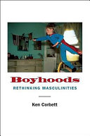 Boyhoods : rethinking masculinities /