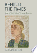 Behind the times : Virginia Woolf in late-Victorian contexts /