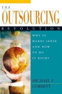 The outsourcing revolution : why it makes sense and how to do it right /