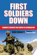 First soldiers down : Canada's friendly fire deaths in Afghanistan /