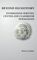 Beyond dichotomy : synergizing writing center and classroom pedagogies /