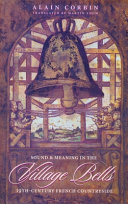 Village bells : sound and meaning in the nineteenth-century French countryside /