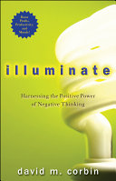 Illuminate : harnessing the positive power of negative thinking /