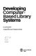 Developing computer-based library systems /