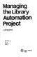 Managing the library automation project /