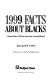 1999 facts about blacks : a sourcebook of African-American accomplishment /