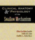 Clinical anatomy & physiology of the swallow mechanism /