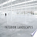 Interior landscapes : a visual atlas /