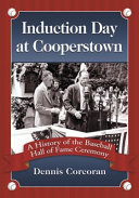 Induction day at Cooperstown : a history of the Baseball Hall of Fame ceremony /